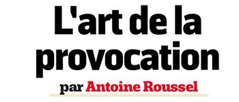 L'art de la provocation par Antoine Roussel